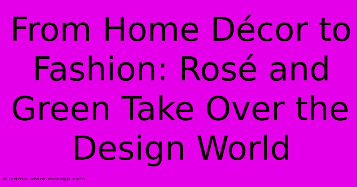 From Home Décor To Fashion: Rosé And Green Take Over The Design World