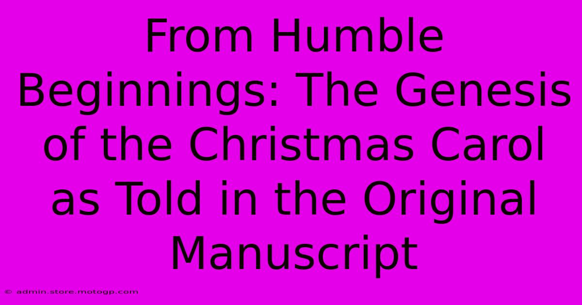 From Humble Beginnings: The Genesis Of The Christmas Carol As Told In The Original Manuscript