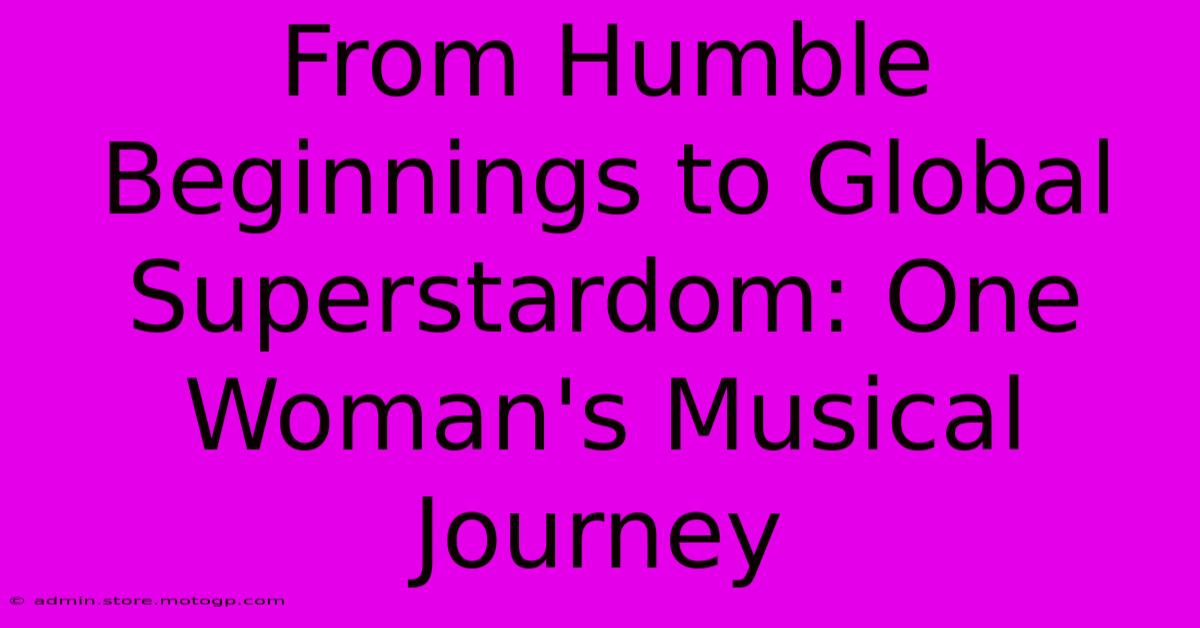 From Humble Beginnings To Global Superstardom: One Woman's Musical Journey