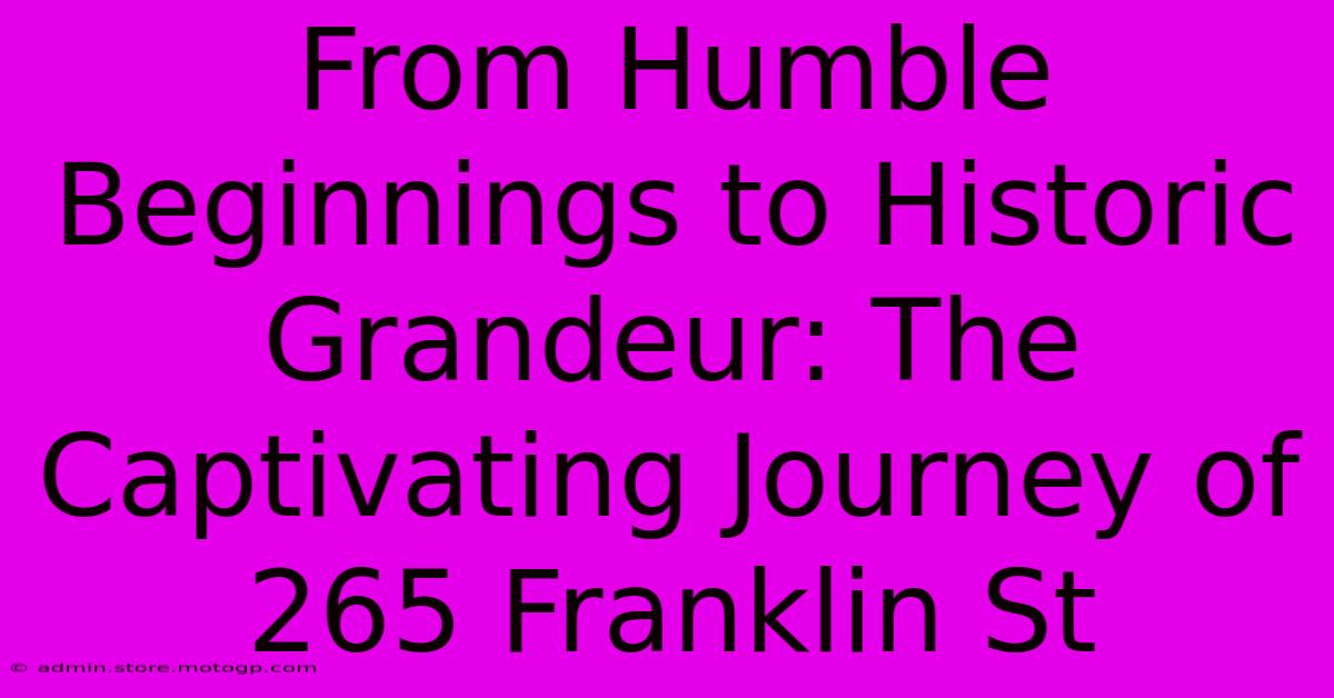 From Humble Beginnings To Historic Grandeur: The Captivating Journey Of 265 Franklin St