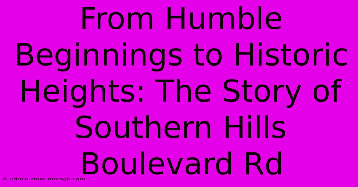 From Humble Beginnings To Historic Heights: The Story Of Southern Hills Boulevard Rd