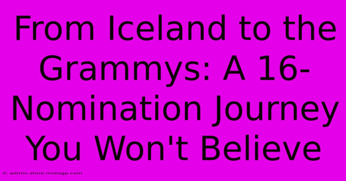 From Iceland To The Grammys: A 16-Nomination Journey You Won't Believe