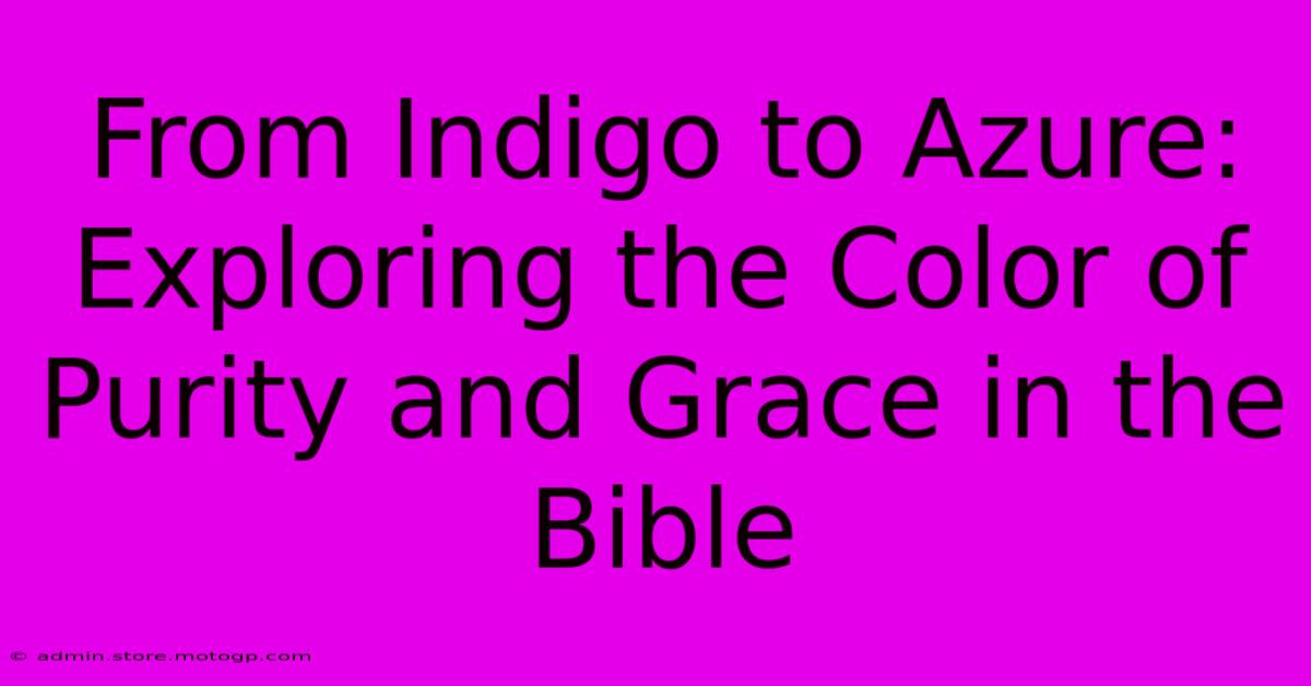 From Indigo To Azure: Exploring The Color Of Purity And Grace In The Bible