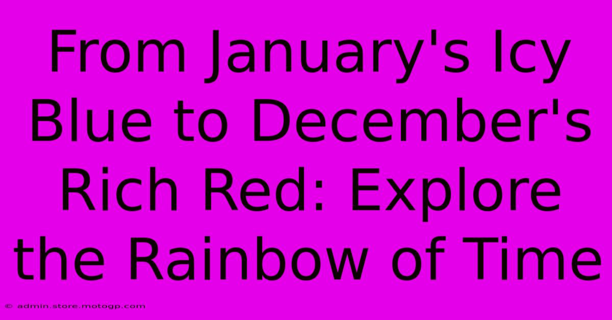 From January's Icy Blue To December's Rich Red: Explore The Rainbow Of Time