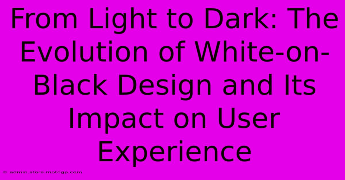 From Light To Dark: The Evolution Of White-on-Black Design And Its Impact On User Experience