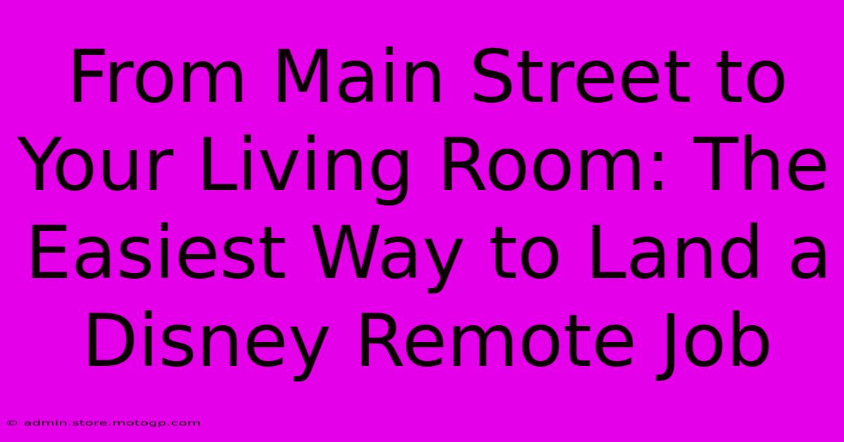 From Main Street To Your Living Room: The Easiest Way To Land A Disney Remote Job