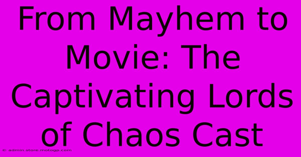 From Mayhem To Movie: The Captivating Lords Of Chaos Cast