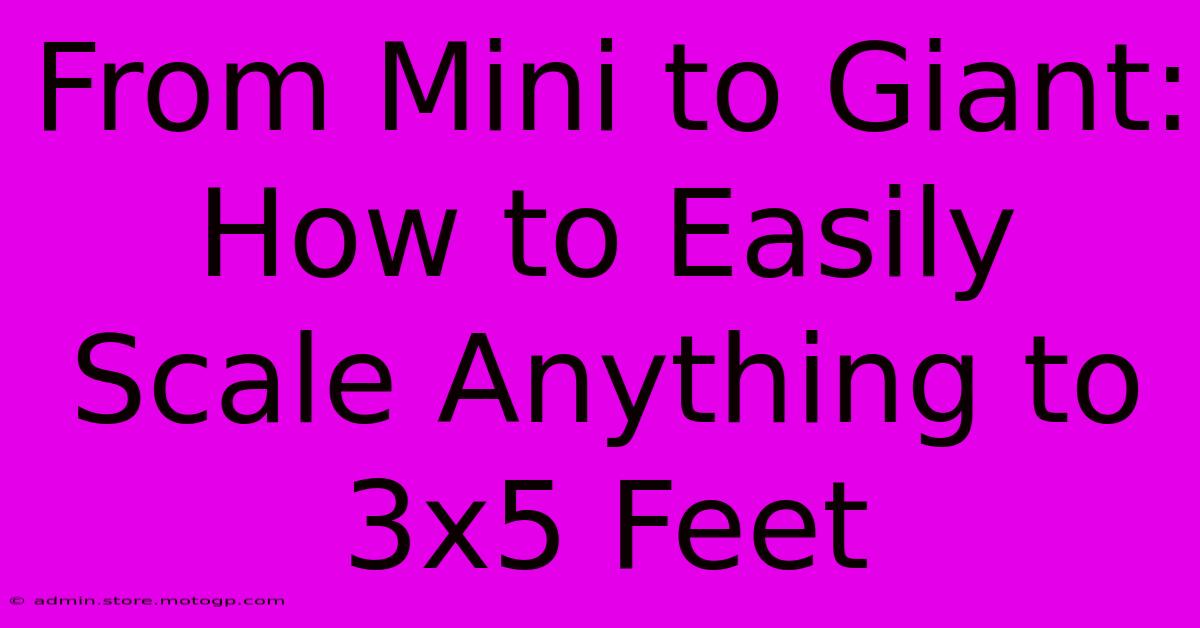 From Mini To Giant: How To Easily Scale Anything To 3x5 Feet