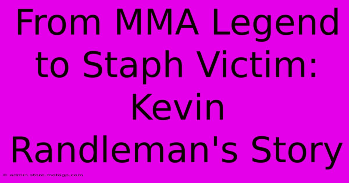 From MMA Legend To Staph Victim: Kevin Randleman's Story