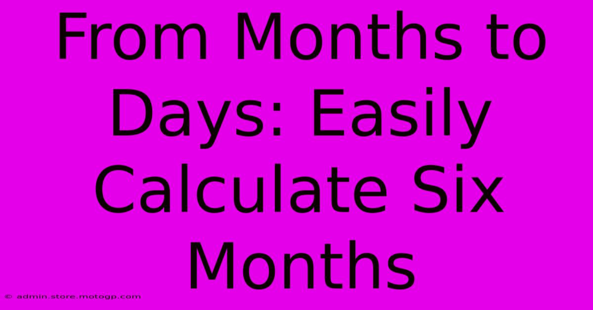 From Months To Days: Easily Calculate Six Months