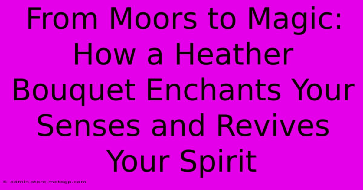 From Moors To Magic: How A Heather Bouquet Enchants Your Senses And Revives Your Spirit