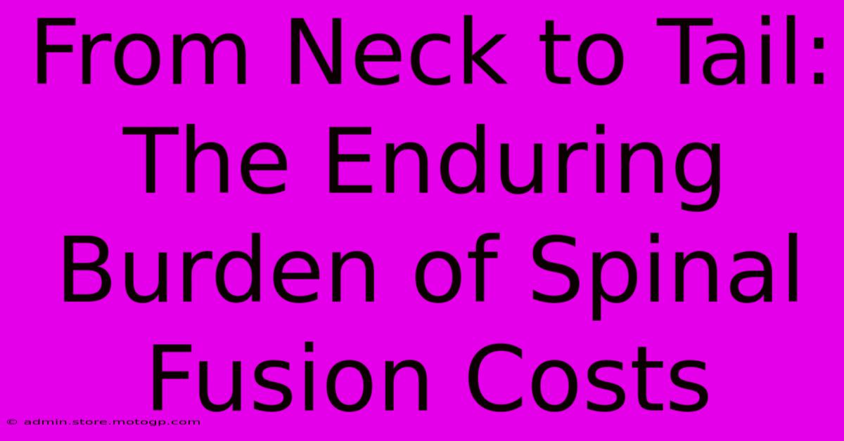 From Neck To Tail: The Enduring Burden Of Spinal Fusion Costs