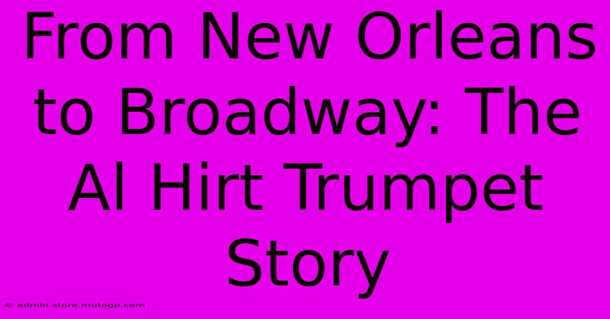 From New Orleans To Broadway: The Al Hirt Trumpet Story