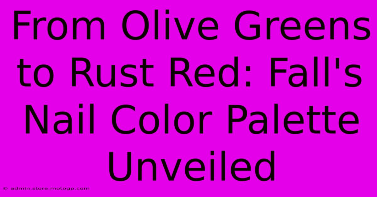 From Olive Greens To Rust Red: Fall's Nail Color Palette Unveiled