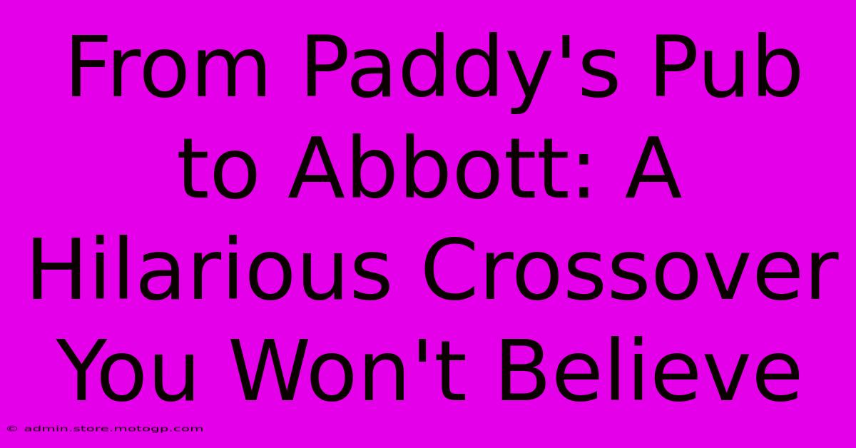 From Paddy's Pub To Abbott: A Hilarious Crossover You Won't Believe