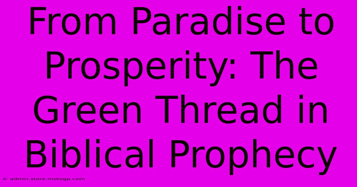 From Paradise To Prosperity: The Green Thread In Biblical Prophecy