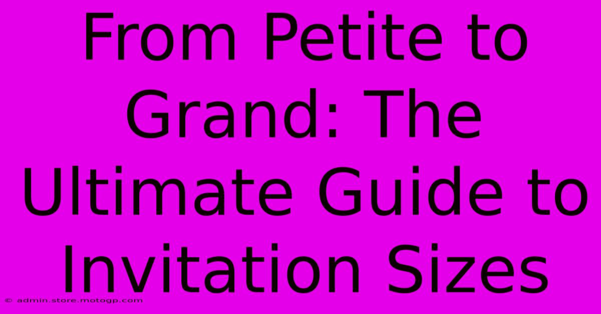 From Petite To Grand: The Ultimate Guide To Invitation Sizes