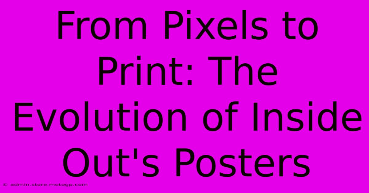 From Pixels To Print: The Evolution Of Inside Out's Posters