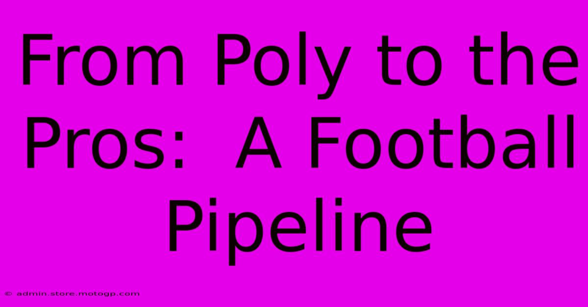 From Poly To The Pros:  A Football Pipeline