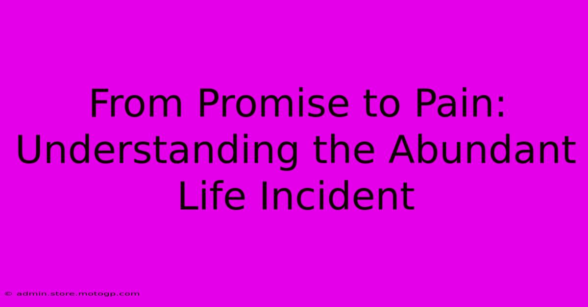 From Promise To Pain: Understanding The Abundant Life Incident