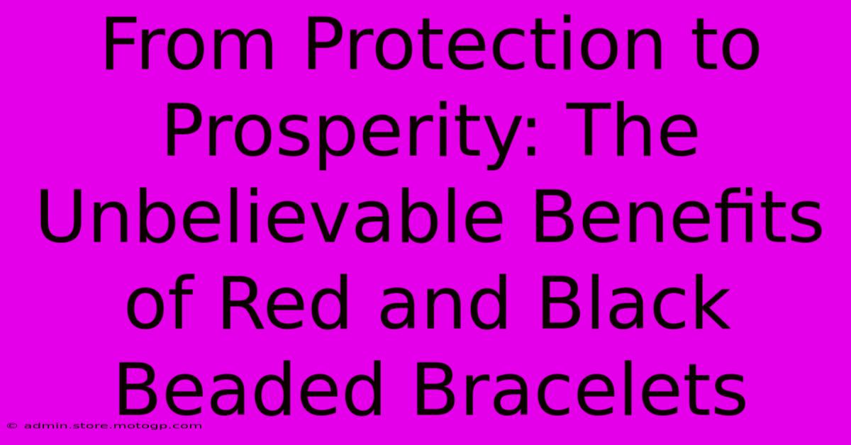 From Protection To Prosperity: The Unbelievable Benefits Of Red And Black Beaded Bracelets