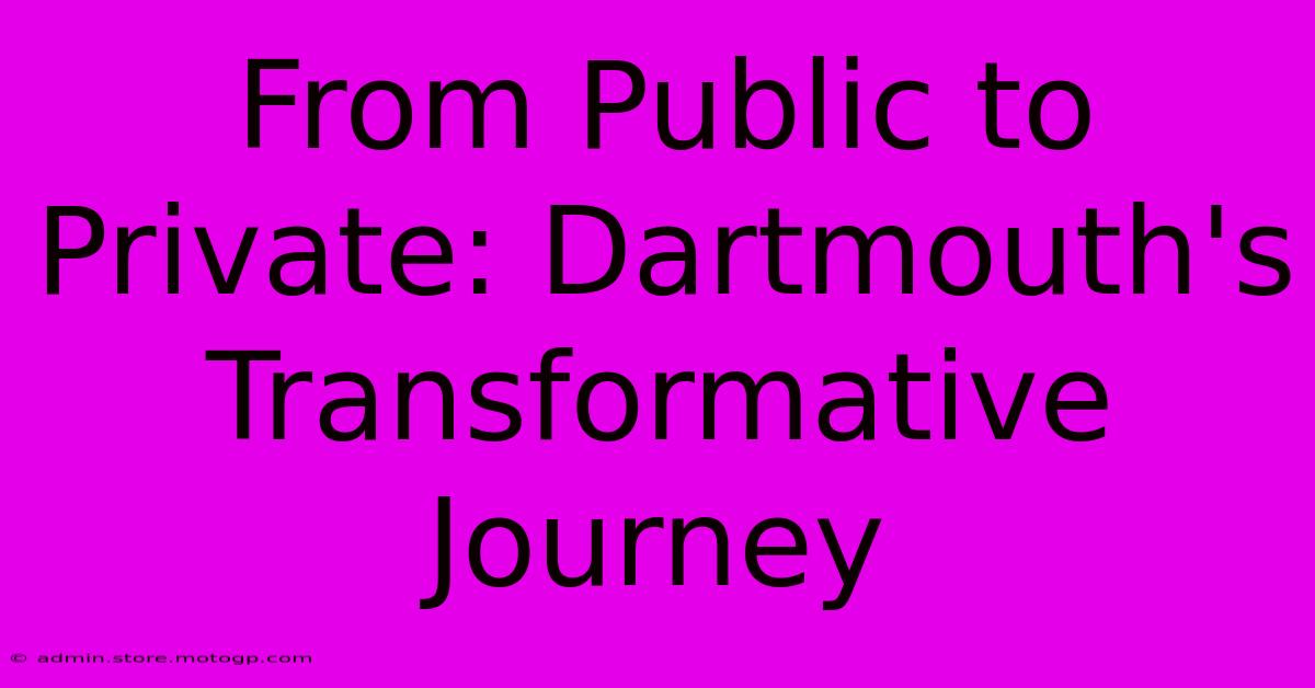 From Public To Private: Dartmouth's Transformative Journey