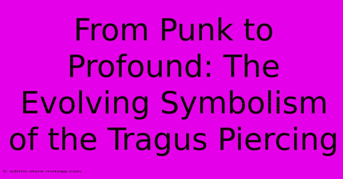 From Punk To Profound: The Evolving Symbolism Of The Tragus Piercing