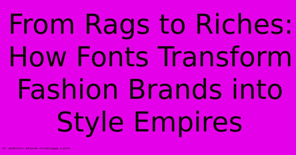 From Rags To Riches: How Fonts Transform Fashion Brands Into Style Empires