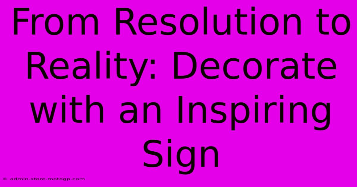 From Resolution To Reality: Decorate With An Inspiring Sign