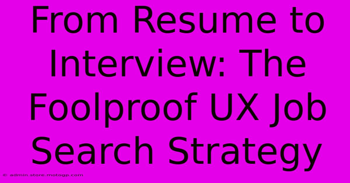 From Resume To Interview: The Foolproof UX Job Search Strategy