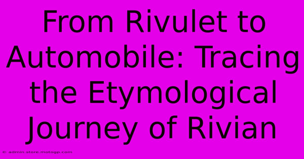 From Rivulet To Automobile: Tracing The Etymological Journey Of Rivian