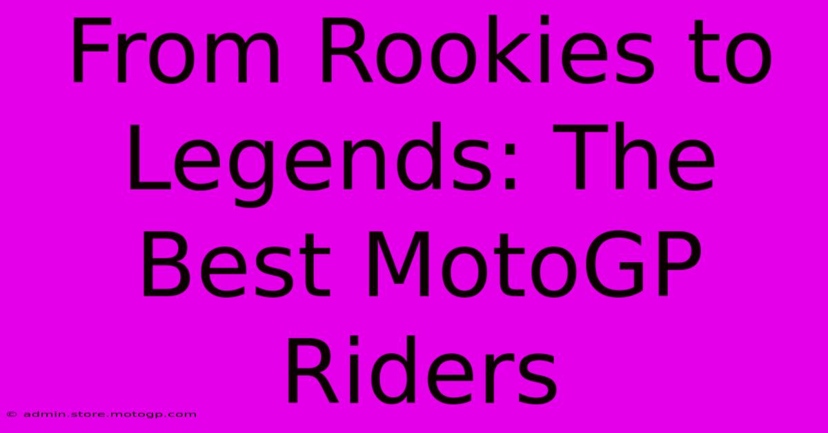 From Rookies To Legends: The Best MotoGP Riders