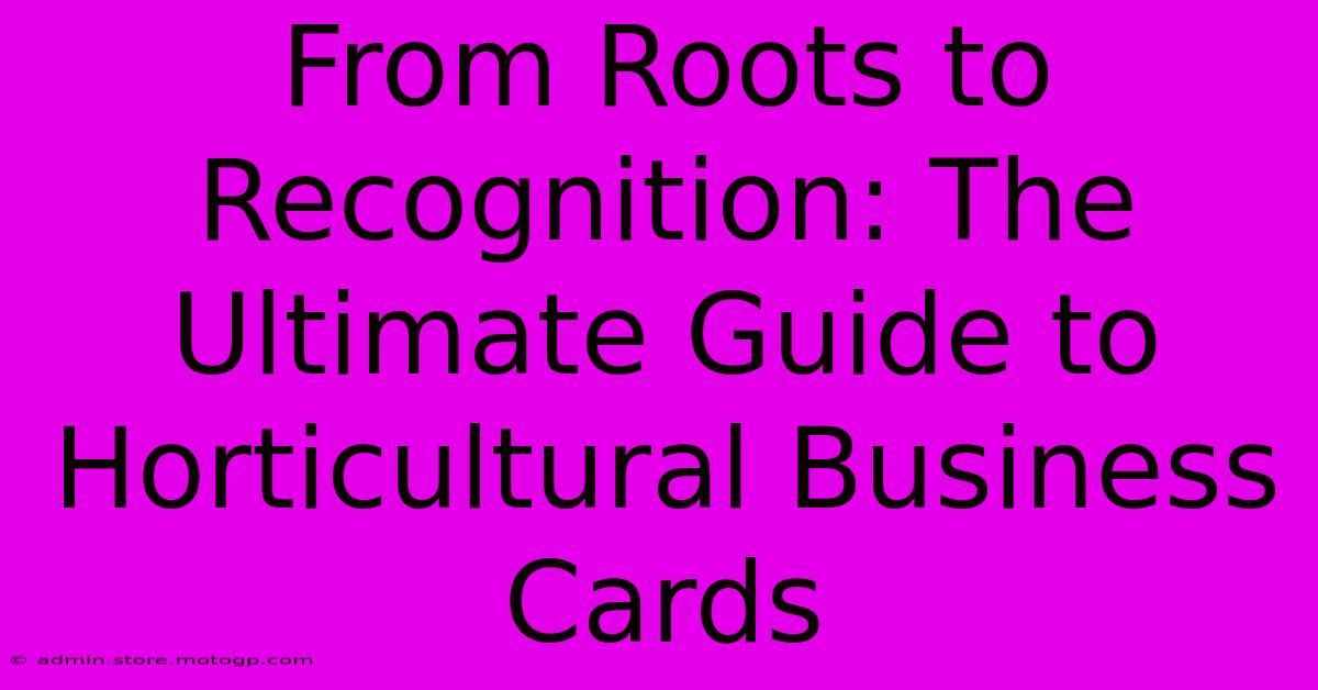 From Roots To Recognition: The Ultimate Guide To Horticultural Business Cards