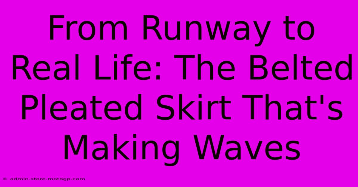 From Runway To Real Life: The Belted Pleated Skirt That's Making Waves