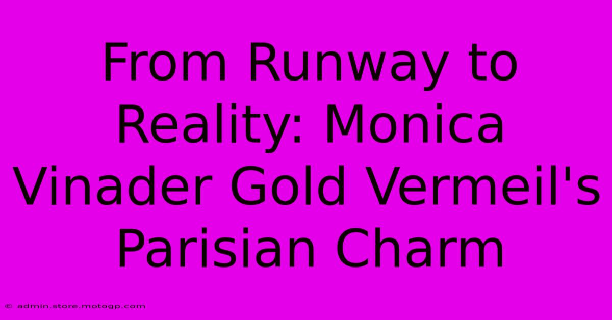 From Runway To Reality: Monica Vinader Gold Vermeil's Parisian Charm