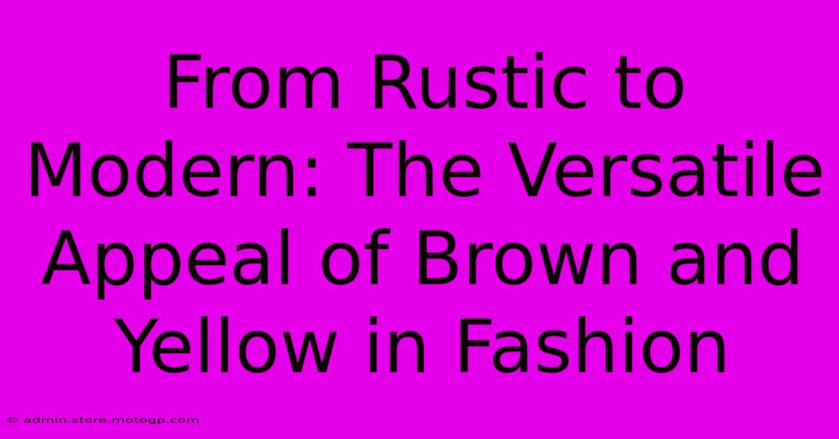 From Rustic To Modern: The Versatile Appeal Of Brown And Yellow In Fashion