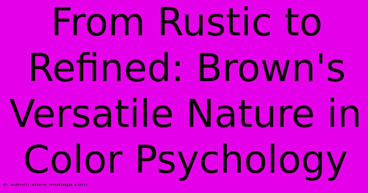 From Rustic To Refined: Brown's Versatile Nature In Color Psychology