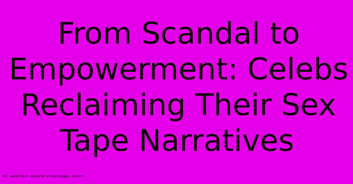 From Scandal To Empowerment: Celebs Reclaiming Their Sex Tape Narratives