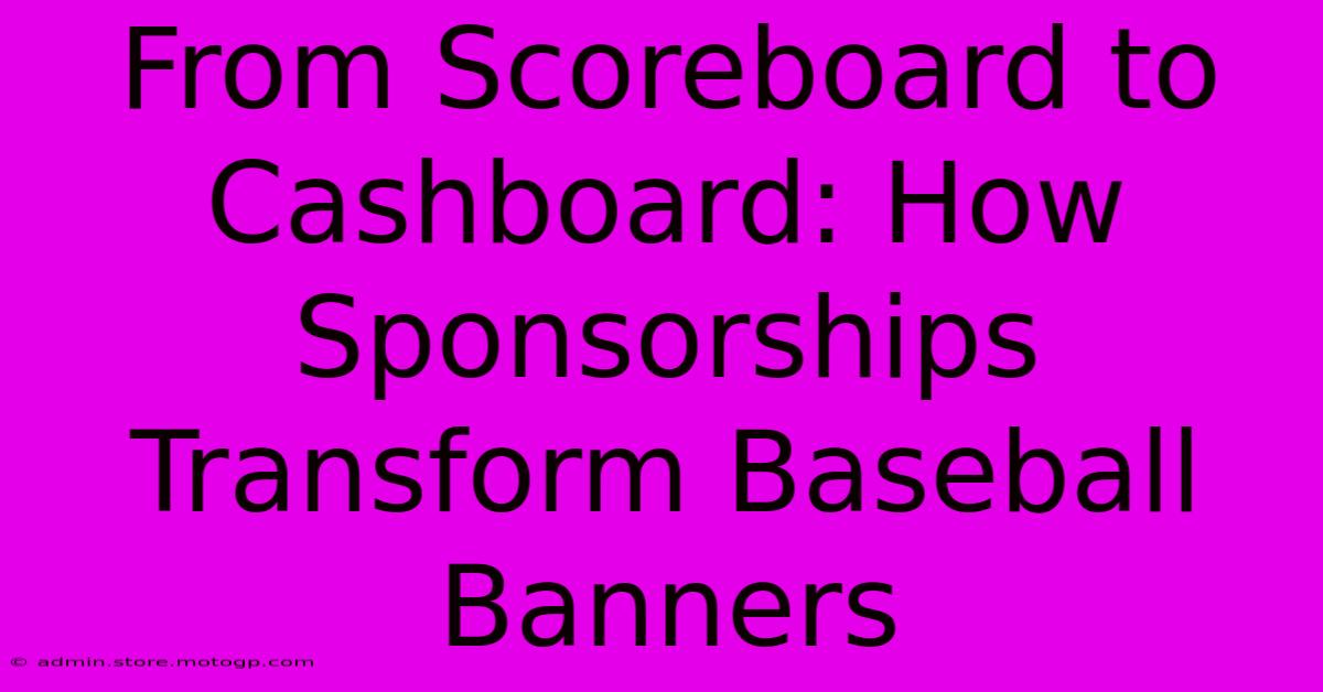 From Scoreboard To Cashboard: How Sponsorships Transform Baseball Banners