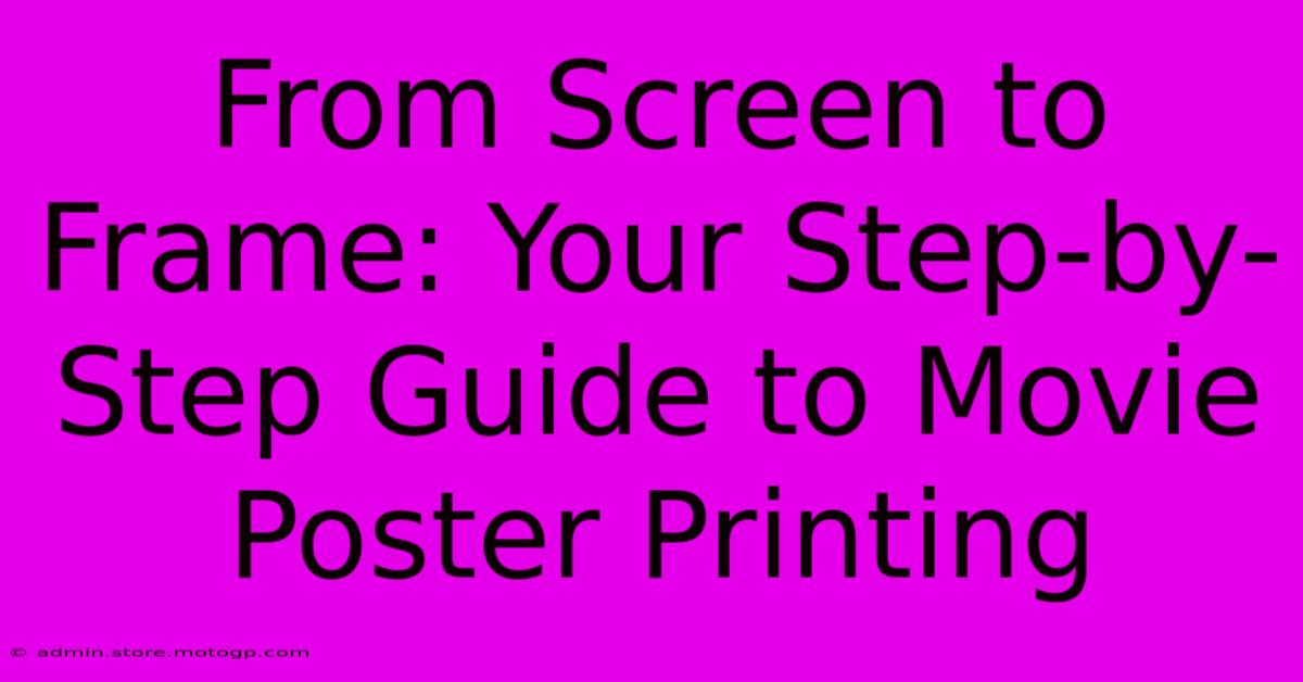 From Screen To Frame: Your Step-by-Step Guide To Movie Poster Printing