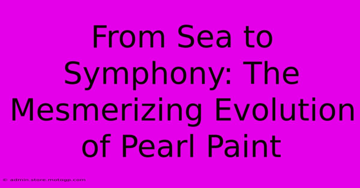 From Sea To Symphony: The Mesmerizing Evolution Of Pearl Paint