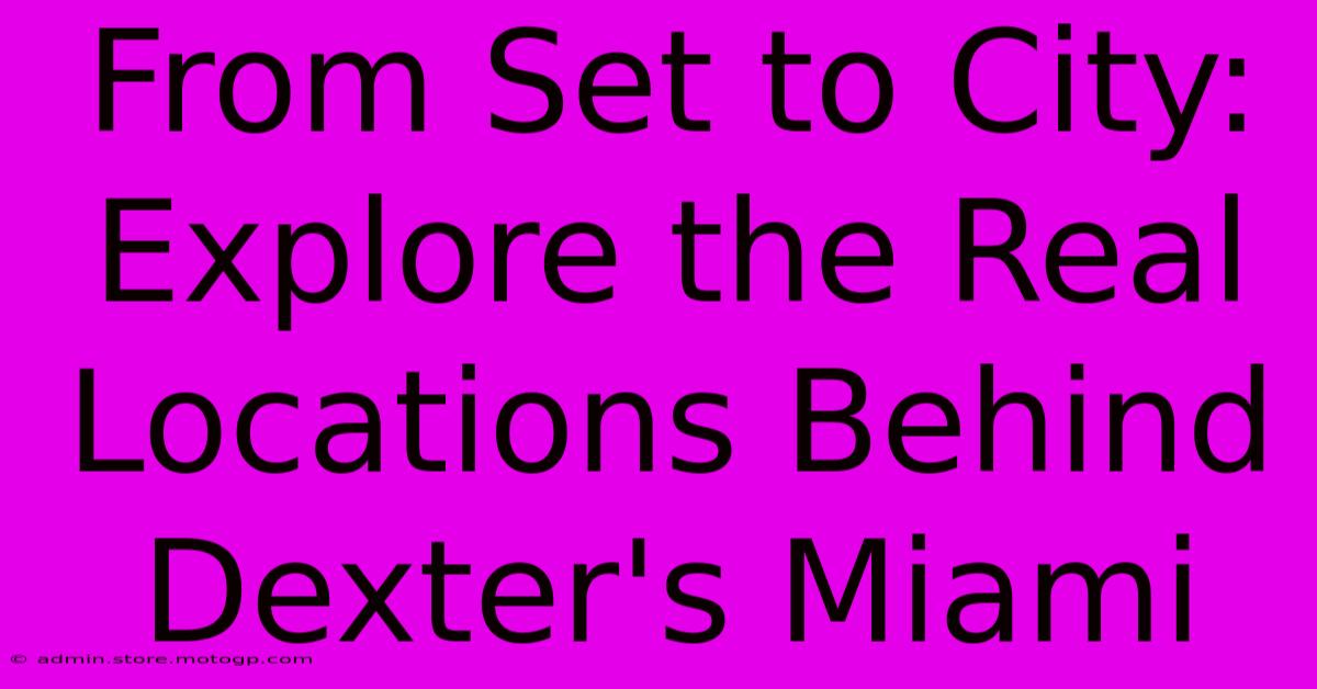 From Set To City: Explore The Real Locations Behind Dexter's Miami