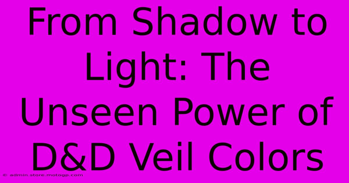 From Shadow To Light: The Unseen Power Of D&D Veil Colors