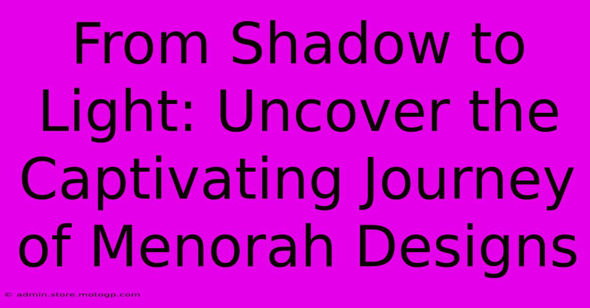 From Shadow To Light: Uncover The Captivating Journey Of Menorah Designs