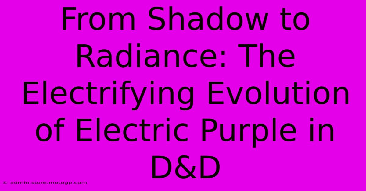 From Shadow To Radiance: The Electrifying Evolution Of Electric Purple In D&D