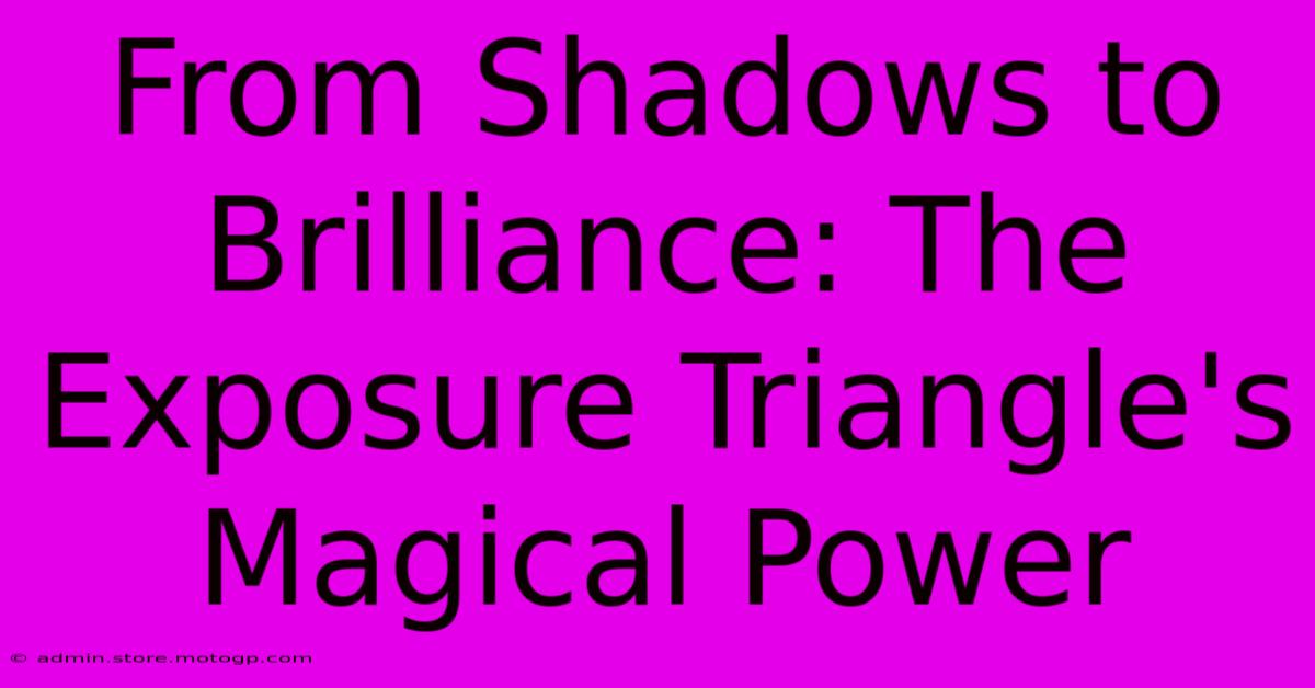 From Shadows To Brilliance: The Exposure Triangle's Magical Power