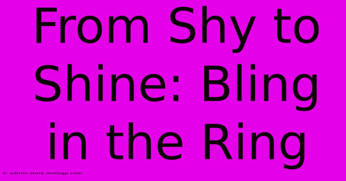 From Shy To Shine: Bling In The Ring