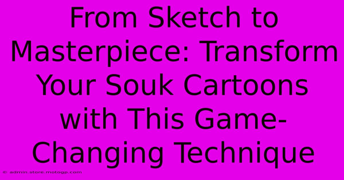 From Sketch To Masterpiece: Transform Your Souk Cartoons With This Game-Changing Technique