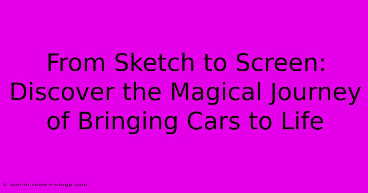 From Sketch To Screen: Discover The Magical Journey Of Bringing Cars To Life