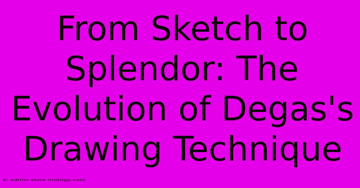 From Sketch To Splendor: The Evolution Of Degas's Drawing Technique